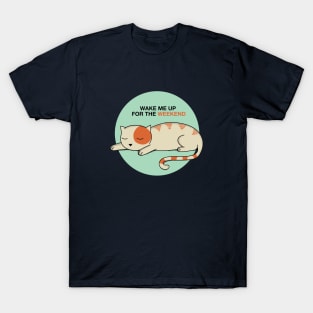 Cat Wake me up for the weekend T-Shirt